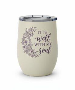 "IT IS well WITH MY soul" Wine Tumbler
