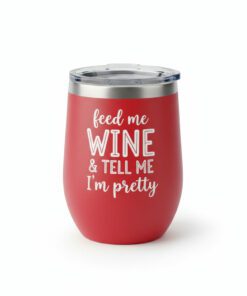 "feed me WINE & tell me I'm pretty" Wine Tumbler