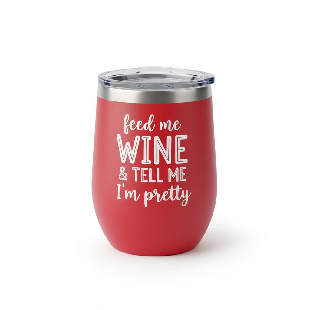 "feed me WINE & tell me I'm pretty" Wine Tumbler