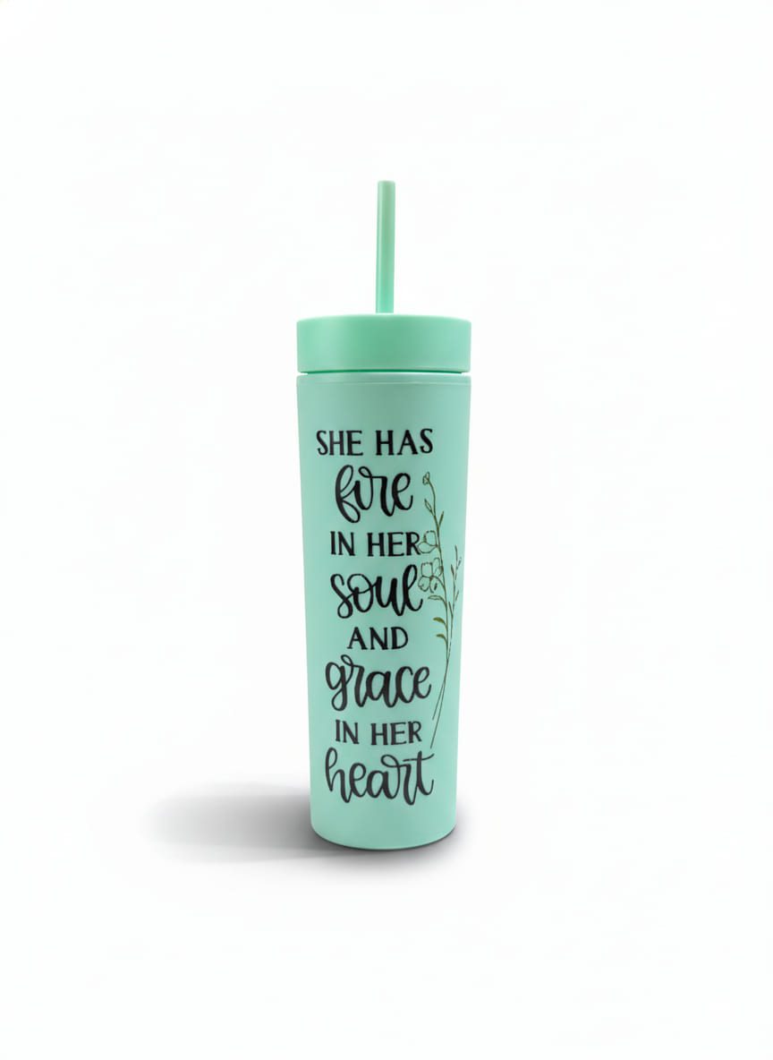 "SHE HAS FIRE IN HER SOUL AND GRACE IN HER HEART" Skinny Green Tumbler
